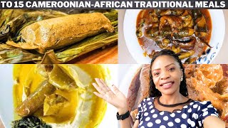 Top 15 Cameroonian Traditional Dishes  ||  Where they Originate from and how they are Prepared