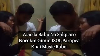 Aiao la Babu Na Salgi aro Norokni Gimin ISOL Parapea Knai Masie Rabo Rongsanggre Songo onga