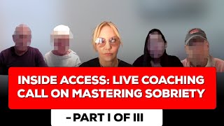 Inside Access: Live Coaching Call on Mastering Sobriety - Part I of III