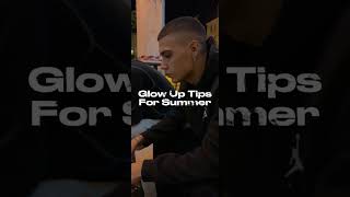 glow up tips for summer  #styleology #menstyle #glowup #summer #glowuptips #selfimprovement