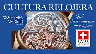 Cultura relojera presenta: Swiss Made, ¿qué determina que un reloj sea suizo?