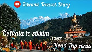 Kolkata to Sikkim || Road Trip series 2022 || Teaser || Bikram's Travel Diary