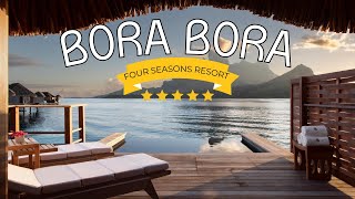 OVERWATER BUNGALOWS in BORA BORA – Ultra Luxury Resort