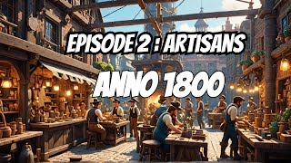 Anno 1800 - Episode 2: Unleashing the First Artisans - All DLC!