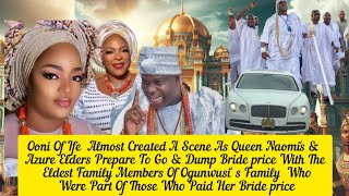 Ooni Of Ife  Almost Created A Scene As Queen Naomi's & Akure Elders Prepare To Go & Dump Bride price