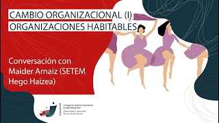 CAMBIO ORGANIZACIONAL/ERALDAKETA ERAKUNDEETAN (I): Organizaciones habitables/Erakunde bizigarriak