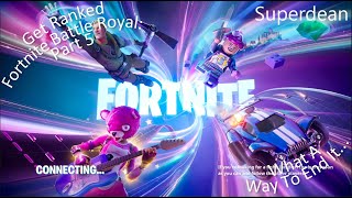 Get Ranked Fortnite Battle Royal Part 5 What A Way To End It...