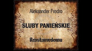 Aleksander Fredro ŚLUBY PANIEŃSKIE  odcinek 1 #zostanwdomu