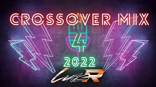 Luis R Crossover Mix # 4 - 2022