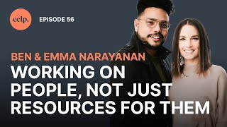 Working On People, Not Just Resources For Them | Ben & Emma Narayanan | CCLP | EP56