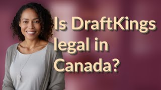 Is DraftKings legal in Canada?