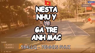 Nesta - Nhu Y 🆚 Ga Tre - Anh Mac 🎾 584Llq - Tennis Phui