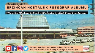 Erzincan Nostaljik Fotoğraf Albümü | Erzincan Kültür Portalı | Semih Çelik #erzincan #nostalgia