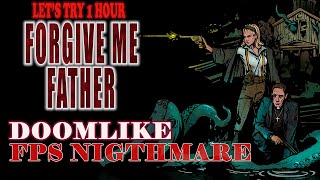 LET'S TRY 1 HR: FORGIVE ME FATHER |PC| FPS| DOOMLIKE | EP 1