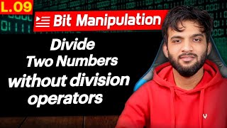 L9. Divide Two Integers without using Multiplication and Division Operators | Bit Manipulation