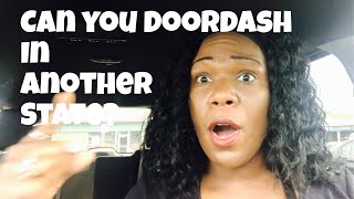 Can you Doordash in another state - how do you dash out of state?