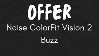 Noise ColorFit Vision 2 Buzz | OFFER