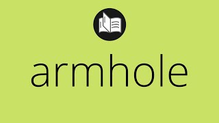 What ARMHOLE means • Meaning of ARMHOLE • armhole MEANING • armhole DEFINITION