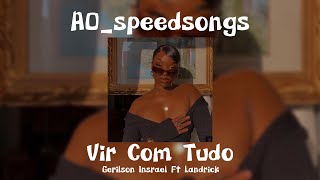 Vir Com Tudo- Gerilson Insrael Ft Landrick ✨Speed Up✨