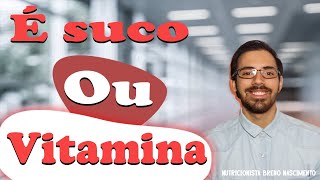 Qual a diferença entre SUCO e VITAMINA ?