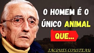 AS FRASES, CITAÇÕES E PENSAMENTOS MAIS IMPORTANTES DE JACQUES COUSTEAU