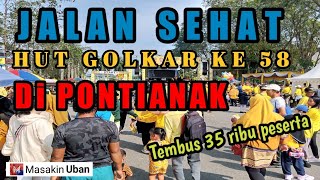 JALAN SEHAT HUT GOLKAR 58 || PECAHKAN REKOR 35 RIBU PERSERTA || ALUN ALUN PONTIANAK