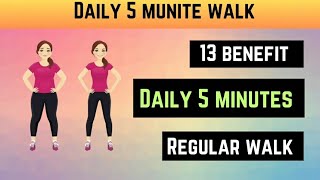 daily walk for weight loss||13 benefits daily 5 minute regular walk||benefits of walk||