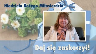 Niedziela Bożego Miłosierdzia = Daj się zaskoczyć!