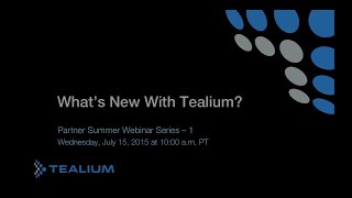 Tealium_Partner_Summer_Webinar_Series_01_Whats_New_with_Tealium_02