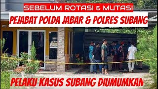 KASUS SUBANG DIUMUMKAN SEBELUM ROTASI & MUTASI PEJABAT POLDA JABAR & POLRES SUBANG