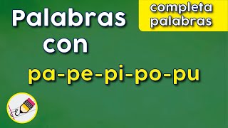 Completa palabras con las sílabas PA- PE- PI- PO- PU