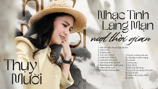 Những Ca khúc NHẠC TÌNH LÃNG MẠN được Nghe nhiều nhất 2023 của Nghệ sĩ THỤY MƯỜI