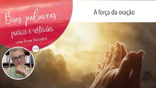 Boas Palavras - poesias e reflexões (074) - A força da oração