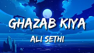 Ali Sethi | Ghazab Kiya (Lyrics)