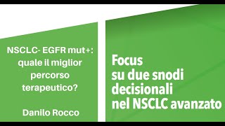 NSCLC- EGFR mut+: quale il miglior percorso terapeutico? - Danilo Rocco