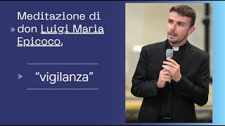 Don Luigi Maria Epicoco meditazione della ''Vigilanza''