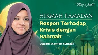 Respon terhadap krisis dengan Rahmah oleh Ustazah Shameem Sultanah