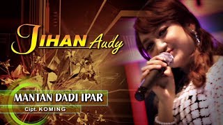 Jihan Audy - Mantan Dadi Ipar [OFFICIAL]