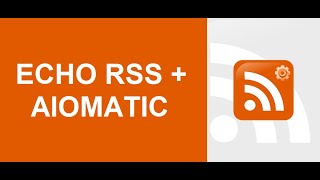 Aiomatic + Echo RSS - Use OpenAI To Automatically Edit Articles Imported From RSS Feeds