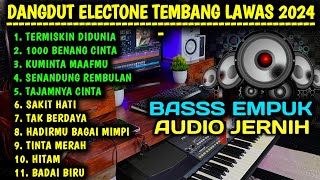 FULL ALBUM ELECTONE DANGDUT ORGEN TUNGGAL TERBARU 2024 BASS EMPUK AUDIO JERNIH BIKIN KETAGIHAN