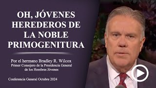 Oh, jóvenes herederos de la noble primogenitura - Bradley R. Wilcox