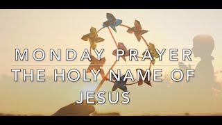 Monday Prayer: The Most Holy Name of Jesus