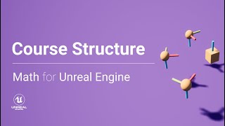 Course Structure - Math for Unreal Engine