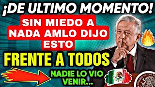 🔥¡CON MUCHOS HU3V0S AMLO DIJO ESTO FRENTE A TODOS! (NADIE SE LO IMAGINABA)