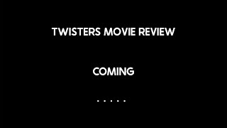 TWISTERS Movie Review COMING,,,,,,,