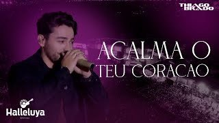 Thiago Brado - Ao Vivo no Halleluya (Acalma o Teu Coração)