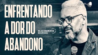 ENFRENTANDO A DOR DO ABANDONO | PR RODNEY CAETANO