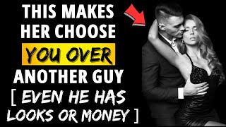 How To Get A Girl To Choose You Over Another Guy Even If He Has Better Looks And More Money Than You