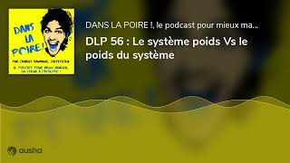 DLP 56 : Le système poids Vs le poids du système