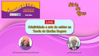 CRIATIVIDADE E ARTE DO CUIDAR NA TEORIA DE MARTHA ROGERS com Onã Silva e Drª Ana Cristina de Sá